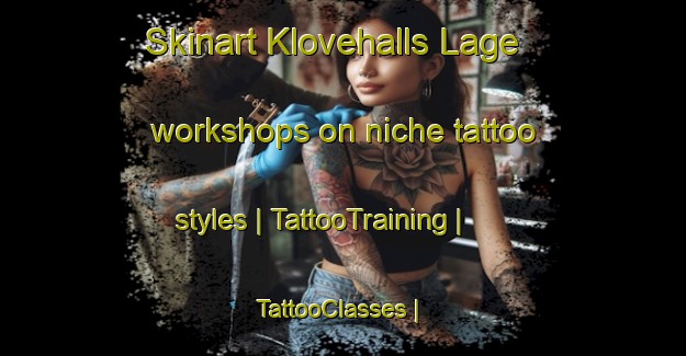 Skinart Klovehalls Lage workshops on niche tattoo styles | TattooTraining | TattooClasses | SkinartTraining-Sweden